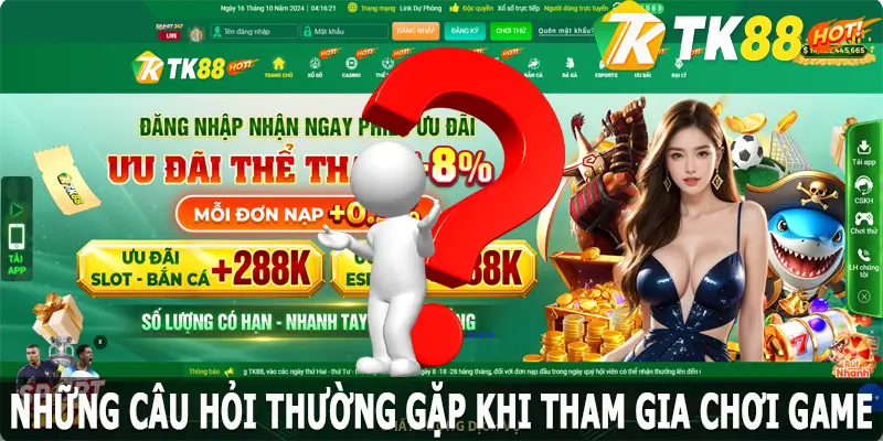 Những câu hỏi thường gặp tại TK88 khi tham gia chơi game